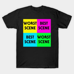 WORST SCENE BEST SCENE 4 T-Shirt